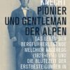 Melchior Anderegg - Pionier und Gentleman der Alpen