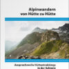 Alpinwandern von Hütte zu Hütte - Anspruchsvolle Hüttentrekkings in der Schweiz