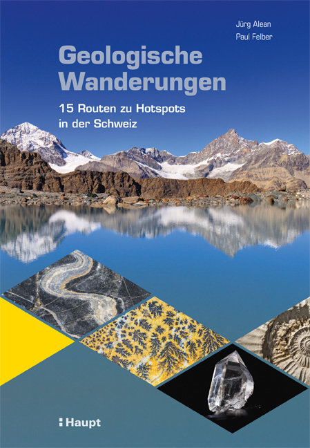 Geologische Wanderungen - 15 Routen zu Hotspots in der Schweiz