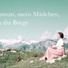 Komm, mein Mädchen, in die Berge