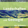 Landschaften und Geologie der Schweiz
