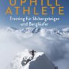 Uphill Athlete - Training für Skibergsteiger und Bergläufer