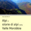 Alpi e storie di alpi della Valle Morobbia