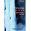 Arctic Ice Climbing - 93 ice climbing routes in the interior and coastal regions of Northern Norway