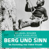 Berg und Sinn - Im Nachstieg von Viktor Frankl