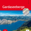 Gardaseeberge - 57 Touren rund um Gardasee und Ledrosee – die schönsten Tal- und Höhenwanderungen