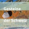 Gesteine der Schweiz - Der Feldführer