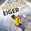 Passion Eiger - Legendäre Routen damals und heute.