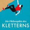 Die Philosophie des Kletterns