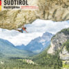 SÜDTIROL Sportklettern - 125 KLETTERGÄRTEN zwischen Stilfser Joch, Bozen und den Dolomiten
