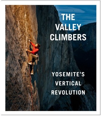 The Valley Climbers - Yosemite's Vertical Revolution