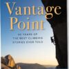 Vantage Point - 50 Years of the Best Climbing Stories Ever Told