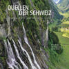Quellen der Schweiz - Naturschauplätze im Wasserschloss Europas