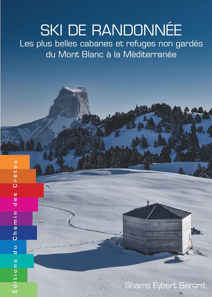 SKI DE RANDONNEE - Les plus belles cabanes et refuges non gardés du Mont-Blanc à la Méditerranée