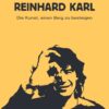 REINHARD KARL - DIE KUNST, EINEN BERG ZU BESTEIGEN