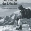 Der Pionier des 7. Grades  - Erstbegehungen und 91 Viertausender des Vorarlberger Alpinisten Ernst Burger