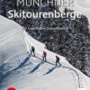 Münchner Skitourenberge - 100 traumhafte Skitourenziele