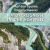 Auf den Spuren folgenschwerer Naturereignisse in der Schweiz