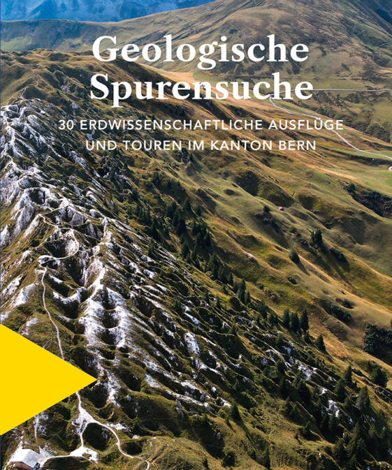Geologische Spurensuche - 30 erdwissenschaftliche Ausflüge und Touren im Kanton Bern