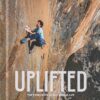 Uplifted - The Evolution of a Climbing Life