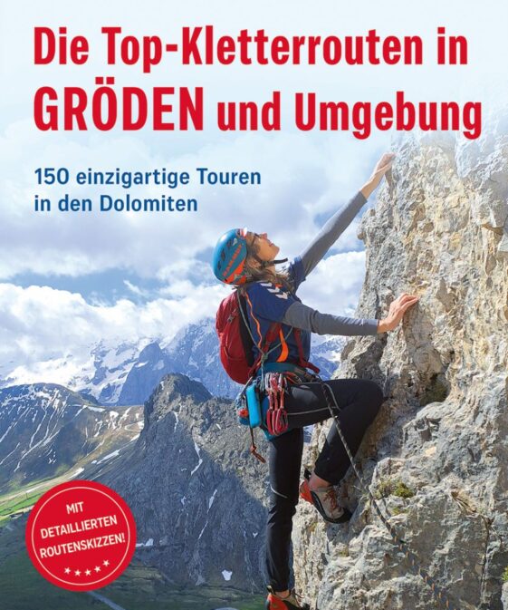 Die Top-Kletterrouten in Gröden und Umgebung - 150 einzigartige Touren in den Dolomiten