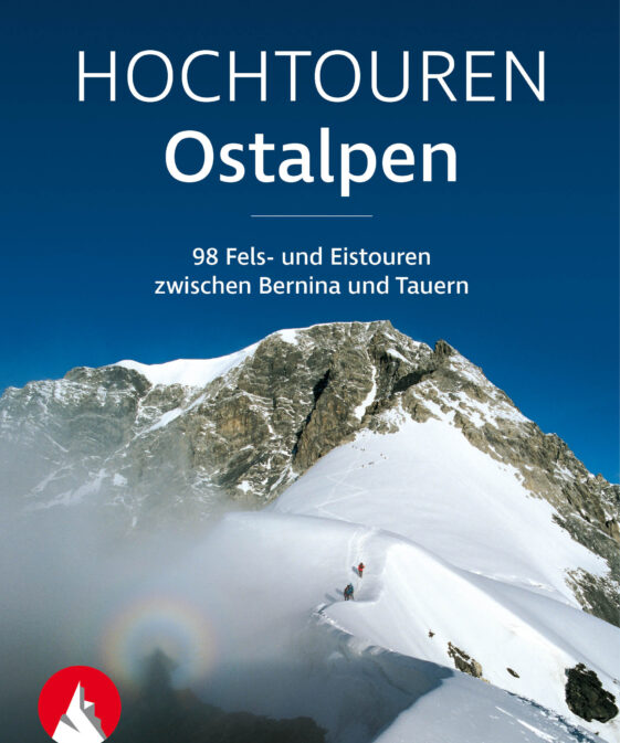 Hochtouren Ostalpen - 98 Fels- und Eistouren zwischen Bernina und Tauern