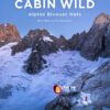 Cabin Wild Alpine Bivouac Huts Volume 2: East - Mont Blanc to the Dolomites