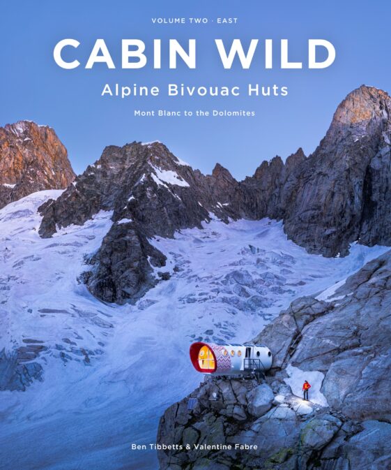 Cabin Wild Alpine Bivouac Huts Volume 2: East - Mont Blanc to the Dolomites