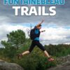 Fontainebleau Trails - 22 Runs and Walks on the Sentiers Bleus