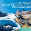 Schweizer Gletscherlandschaften im Klimawandel