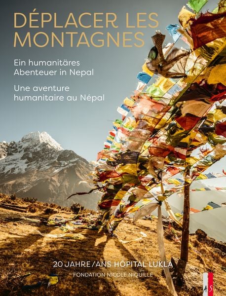 Déplacer les montagnes - Une aventure humanitaire au Népal / Ein humanitäres Abenteuer in Nepal