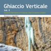 Ghiaccio Verticale Vol. 3: Dolomiti Bellunesi, Alpi Carniche e Giulie