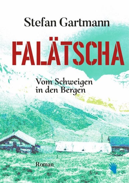 Falätscha - Vom Schweigen in den Bergen