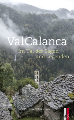 Val Calanca - Im Tal der Sagen und Legenden