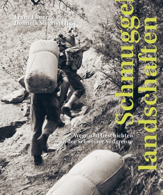 Schmuggellandschaften - Wege und Geschichten an der Schweizer Südgrenze