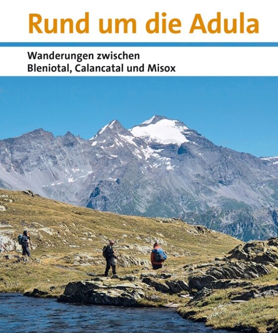 Rund um die Adula - Wanderungen zwischen Bleniotal, Calancatal und Misox