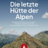 Die letzte Hütte der Alpen