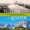 Wilder Kaiser - 200 Jahre Alpingeschichte und Reisekultur