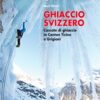 GHIACCIO SVIZZERO - Cascate di ghiaccio in Canton Ticino e Grigioni