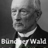 Bündner Wald - Coaz, Pionier seiner Zeit (1822 – 1918)