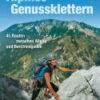 Alpines Genussklettern 45 Routen zwischen Allgäu und Salzburg