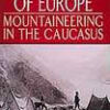 On the edge of Europe Mountaineering in the Caucasus