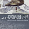 Pioniere der Alpentopografie
