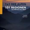 1 x 1 der Alpen - 101 Regionen von Monaco bis Wien