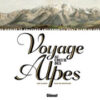 Voyage au coeur des Alpes