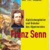 Franz Senn Alpinismuspionier und Gründer des Alpenvereins