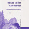 Berge voller Abenteuer - Mit Kindern unterwegs