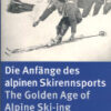 Die Anfänge des alpinen Skirennsports / The Golden Age of Alpine Ski-ing