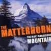 The Matterhorn - The Most Dangerous Mountain