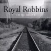 Royal Robbins: To Be Brave